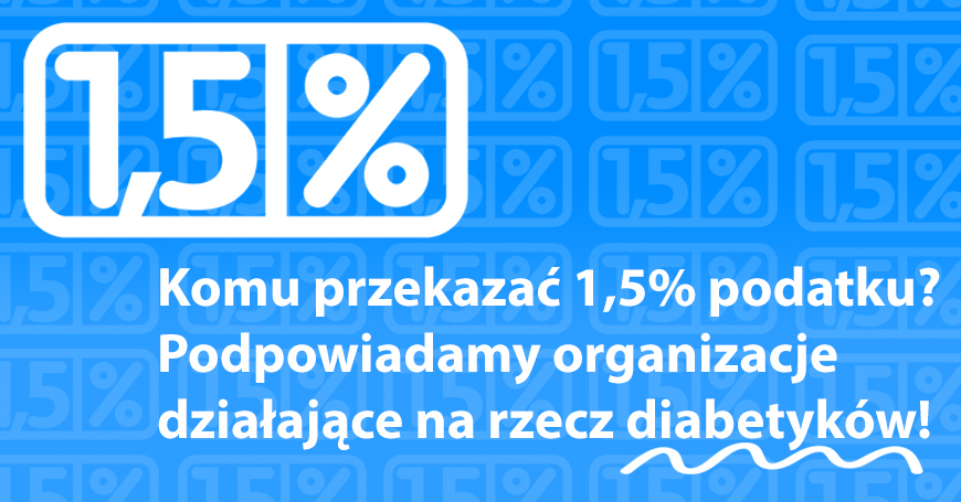 Komu przekaza 1,5% podatku? Podpowiadamy organizacje dziaajce na rzecz diabetykw!